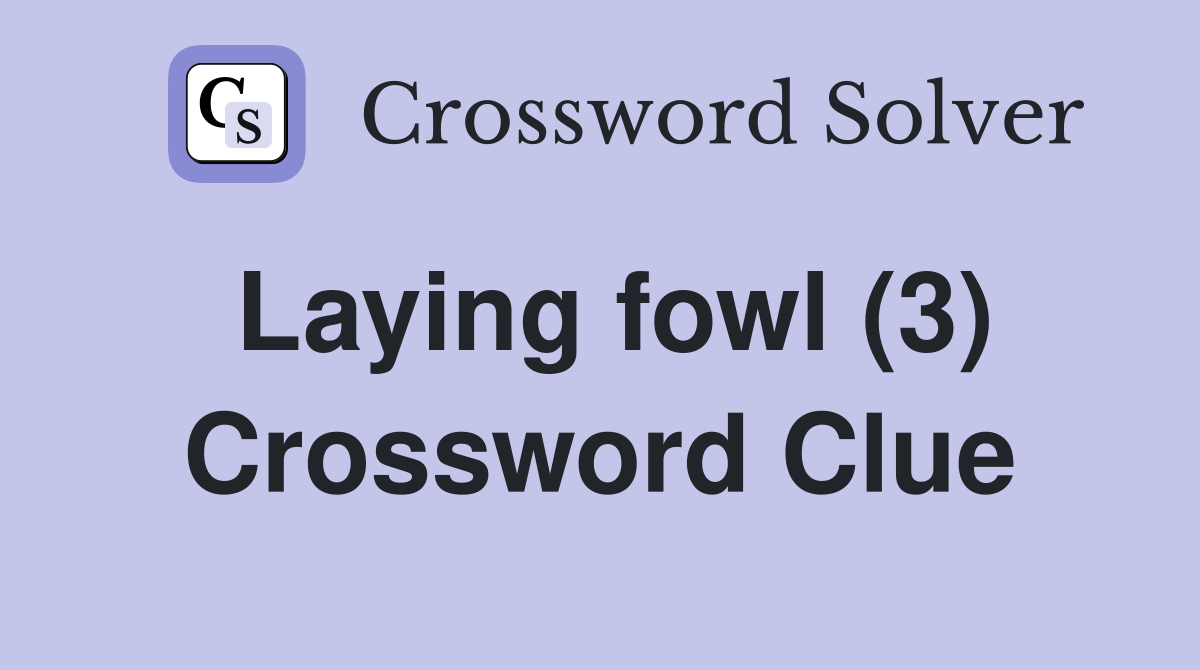 Laying fowl (3) - Crossword Clue Answers - Crossword Solver